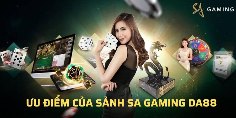 Ưu điểm vượt trội của sảnh SA Gaming casino 