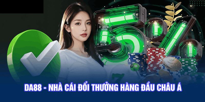 Nhà cái DA88 - Thương hiệu uy tín hàng đầu thị trường giải trí hiện nay