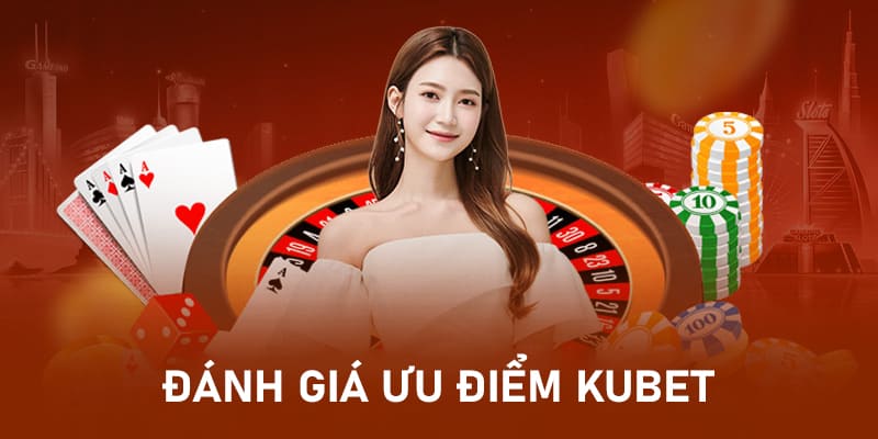 Đánh giá những tính năng nổi bật của nhà cái uy tín Kubet